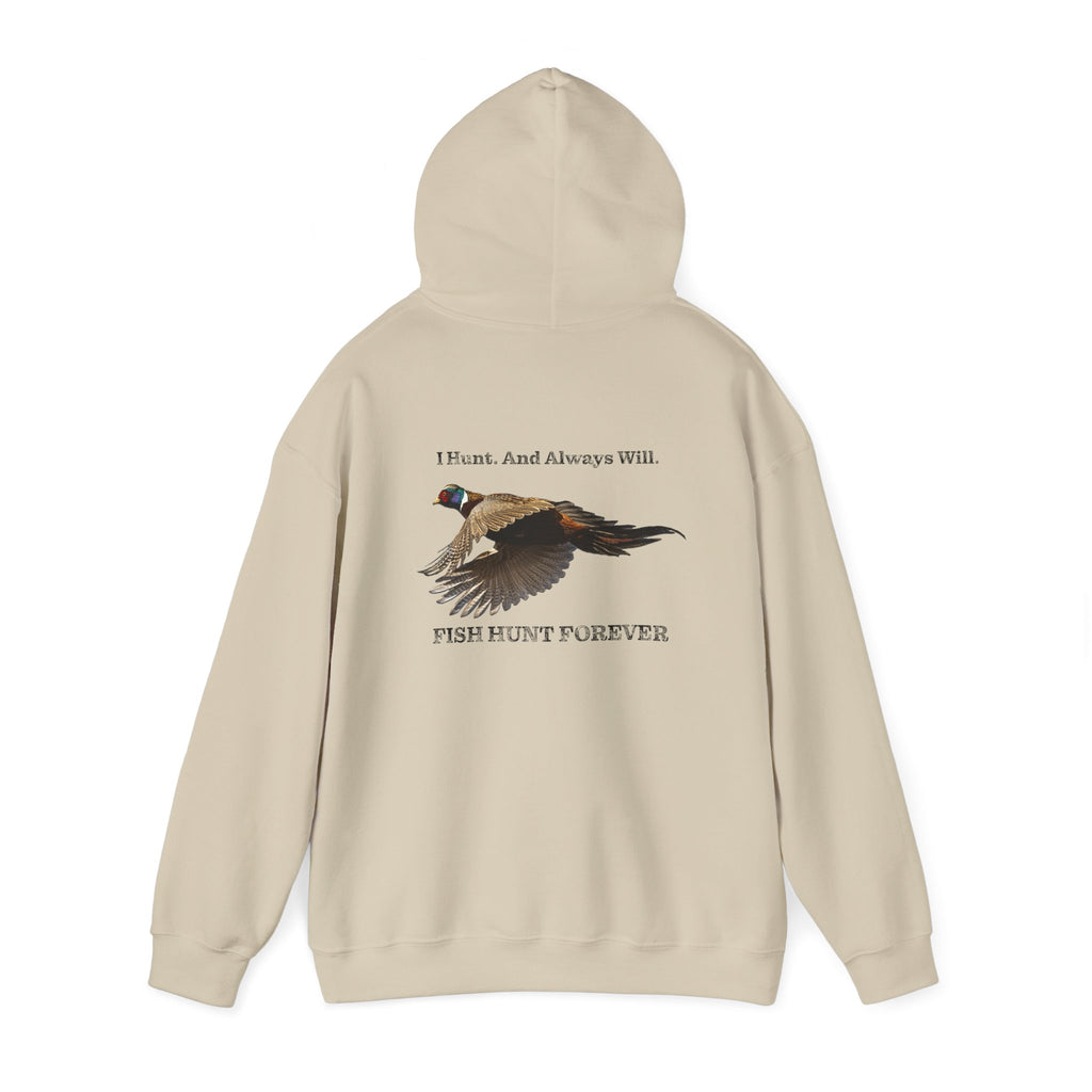 Hooded Sweatshirt Fish Hunt Forever: Pheasant I hunt and always will